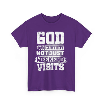 God Wants Full Custody Not Just Weekend Visits Shirt