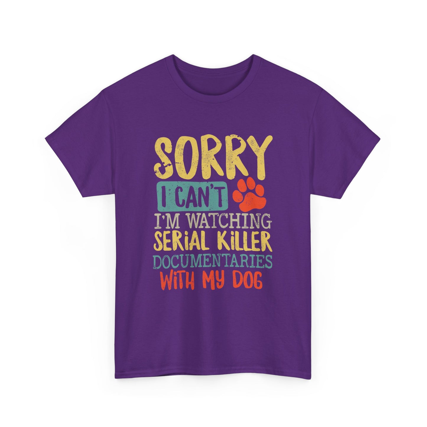 Sorry I Can't I'm Watching Serial Killer Documentaries With My Dog T-Shirt