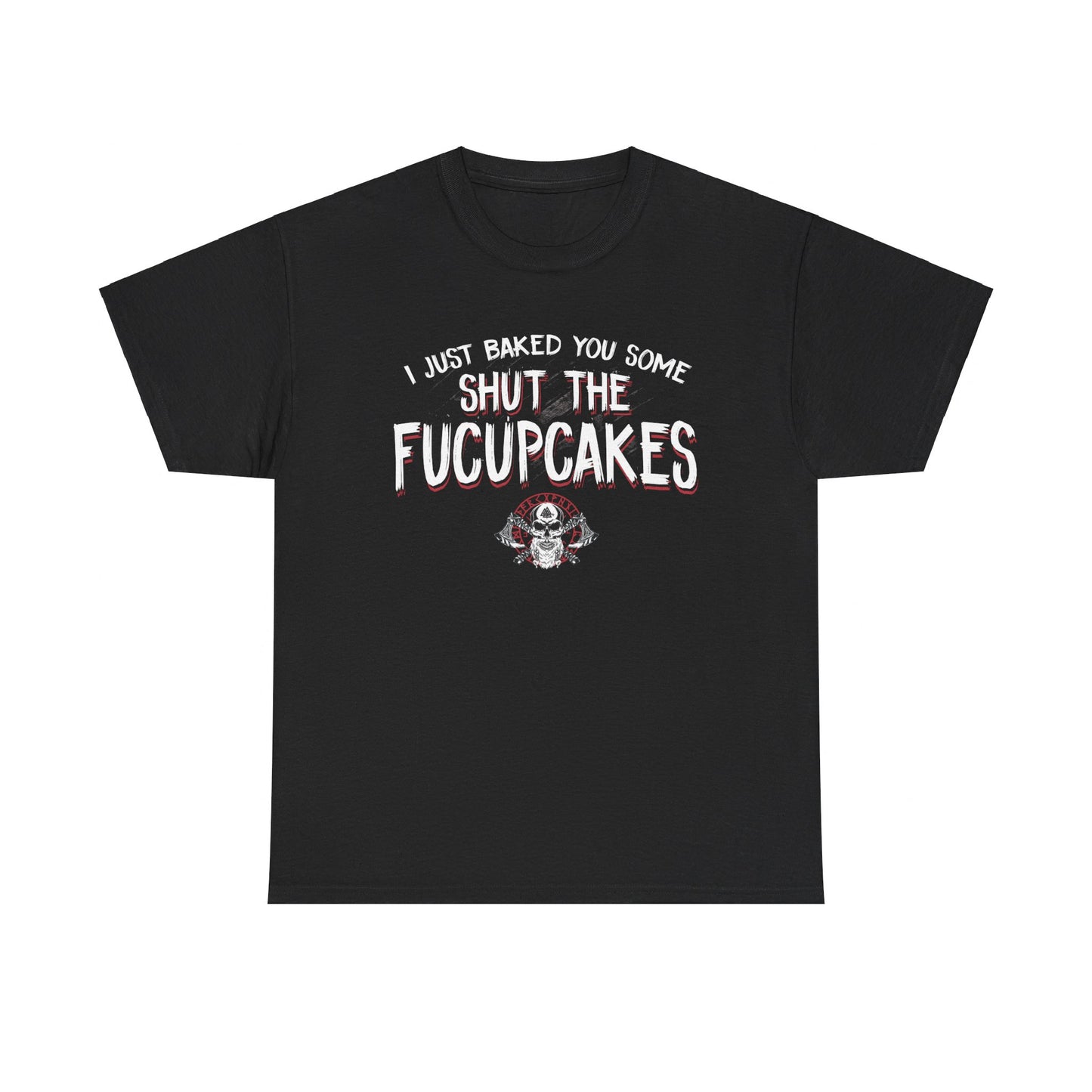 I Just Baked You Some Shut The Fucupcakes Shirt