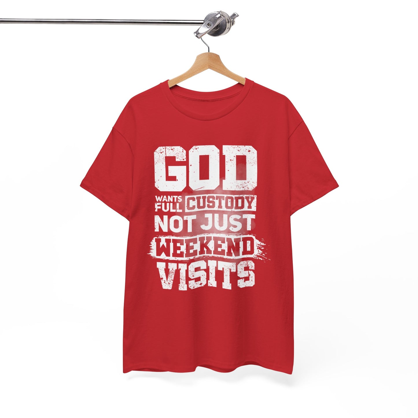 God Wants Full Custody Not Just Weekend Visits Shirt