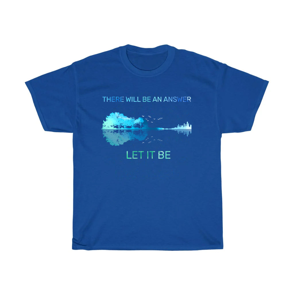 There Will Be An Answer Let It Be T-Shirt