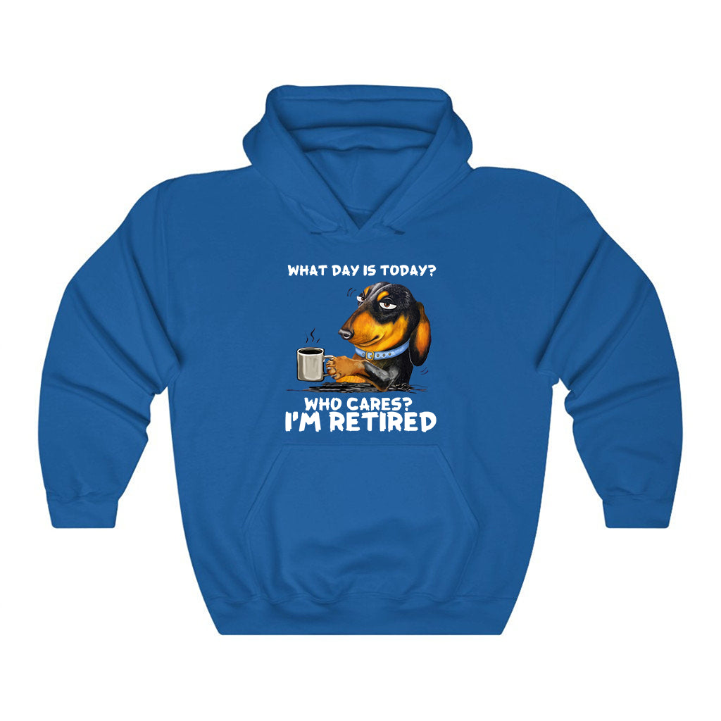 What Day Is To Day Who Cares I'm Retired Hoodie